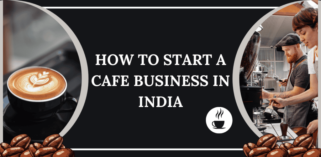 how to start a cafe business in India